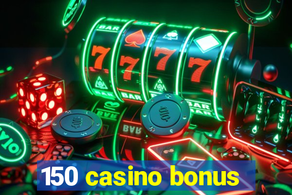 150 casino bonus