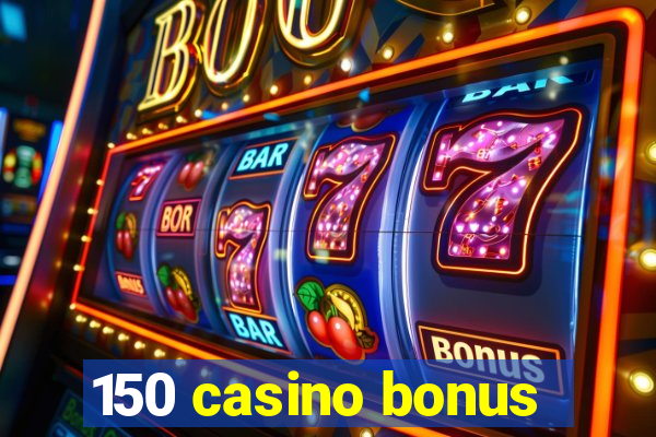 150 casino bonus