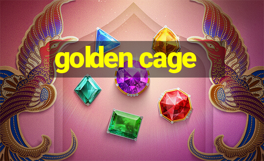 golden cage