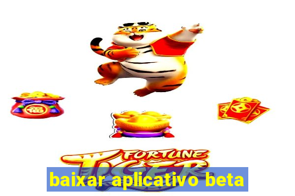 baixar aplicativo beta