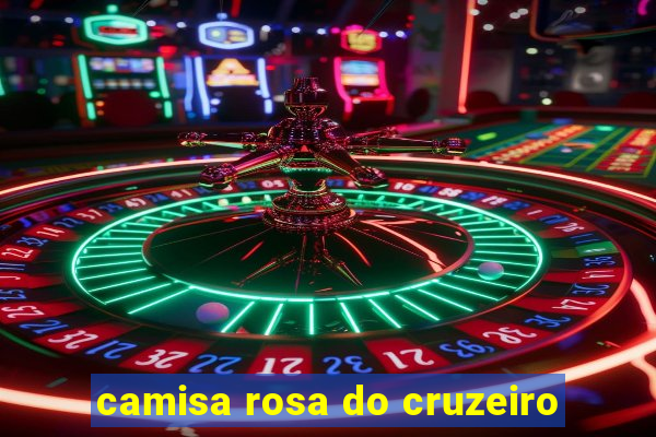 camisa rosa do cruzeiro