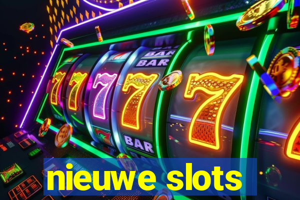 nieuwe slots