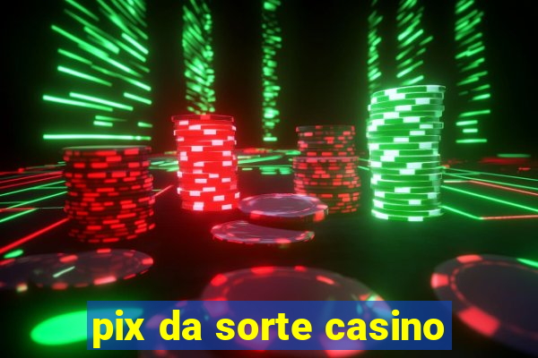 pix da sorte casino