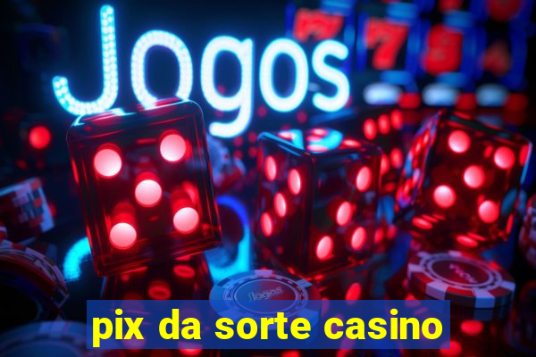 pix da sorte casino