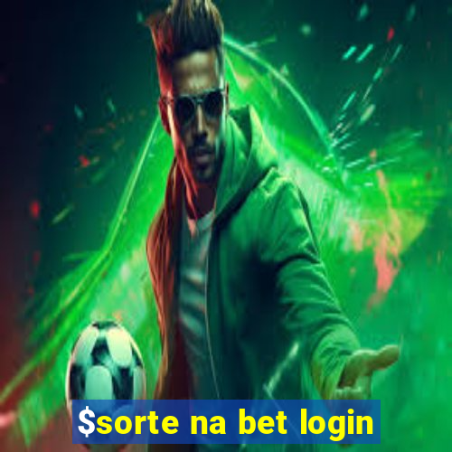 $sorte na bet login