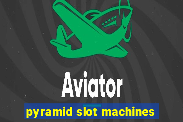 pyramid slot machines