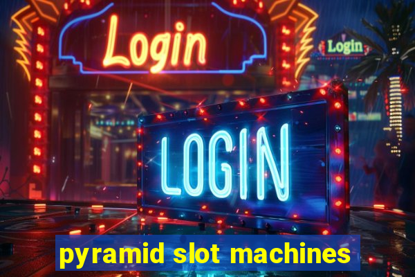 pyramid slot machines