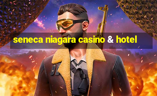 seneca niagara casino & hotel