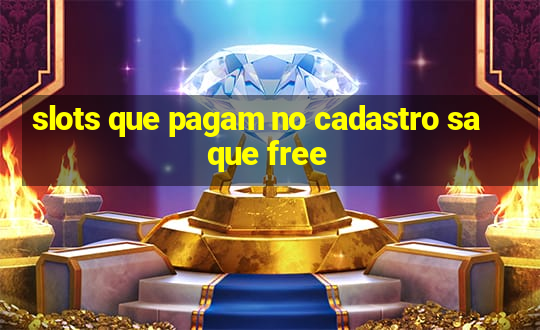 slots que pagam no cadastro saque free