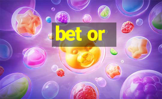 bet or