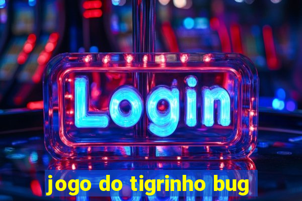 jogo do tigrinho bug