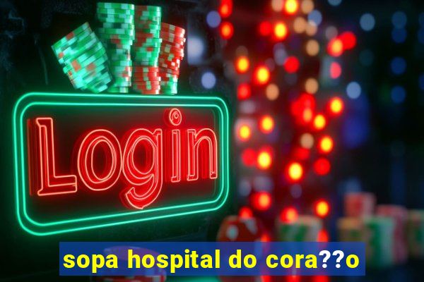 sopa hospital do cora??o