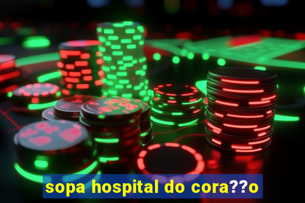 sopa hospital do cora??o