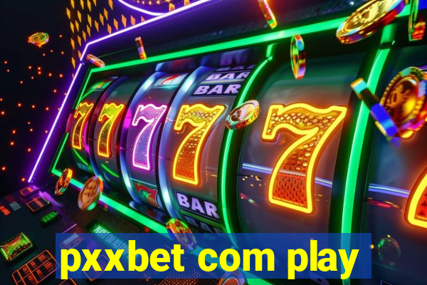 pxxbet com play