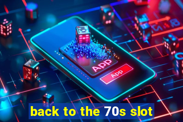 back to the 70s slot