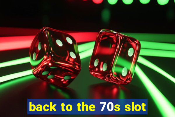 back to the 70s slot