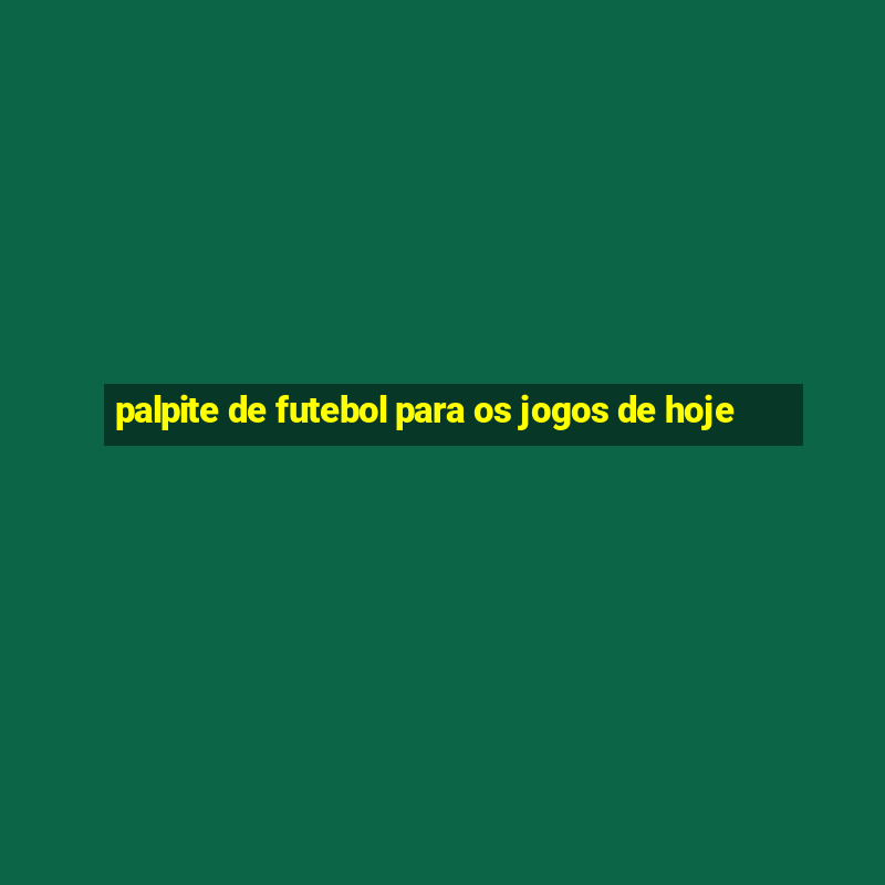 palpite de futebol para os jogos de hoje