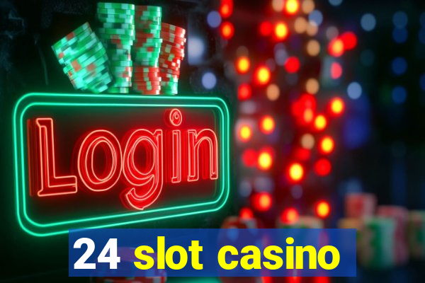 24 slot casino