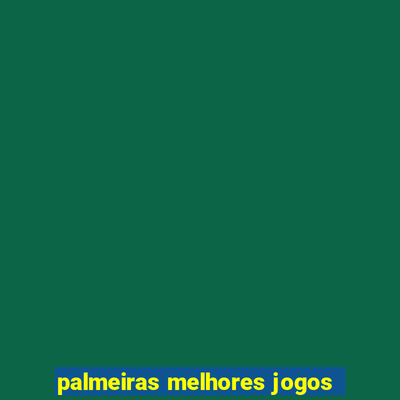 palmeiras melhores jogos