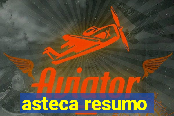 asteca resumo