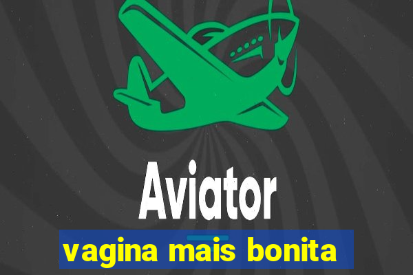 vagina mais bonita