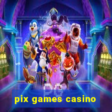 pix games casino