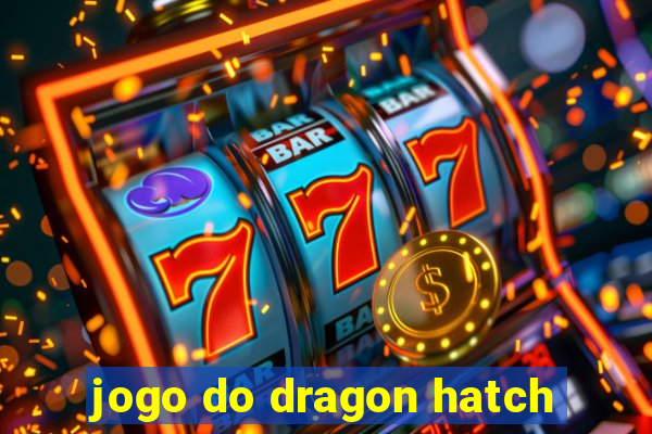 jogo do dragon hatch