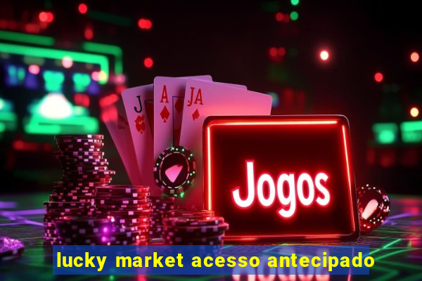 lucky market acesso antecipado