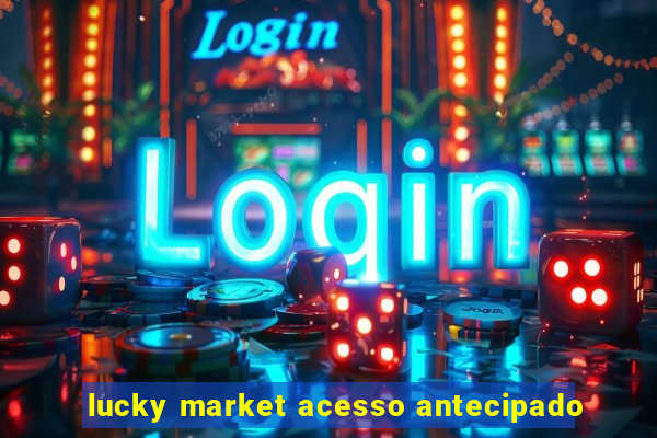 lucky market acesso antecipado