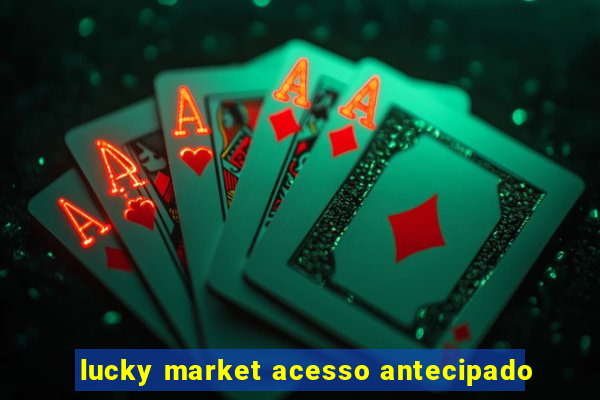 lucky market acesso antecipado