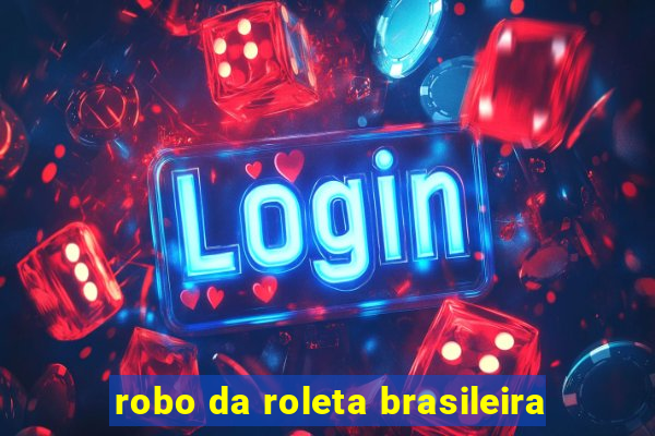 robo da roleta brasileira