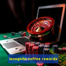 incognito coffee rewards