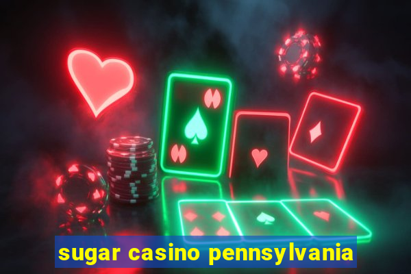 sugar casino pennsylvania