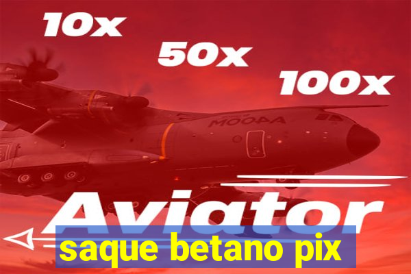 saque betano pix