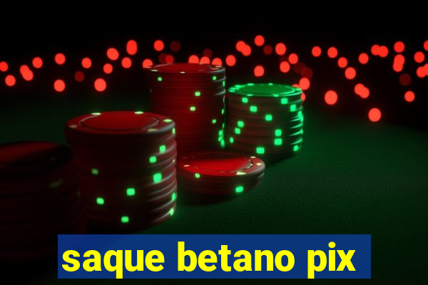 saque betano pix