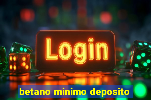 betano minimo deposito