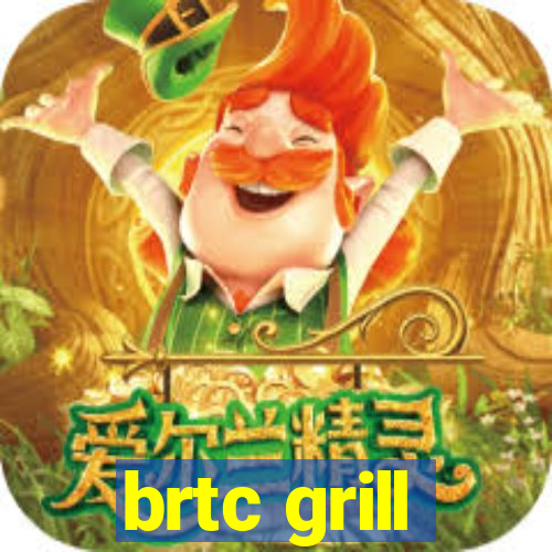 brtc grill