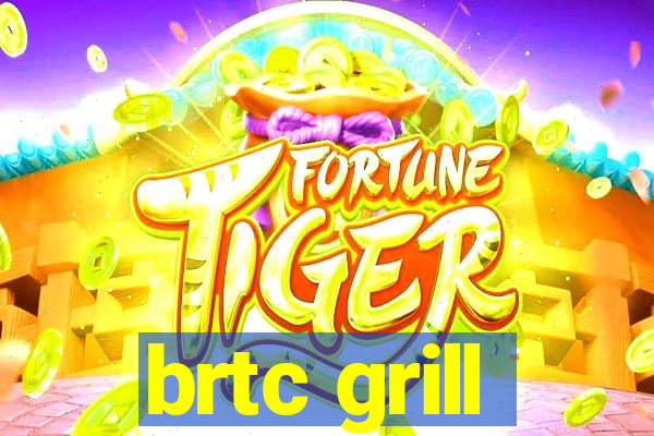 brtc grill