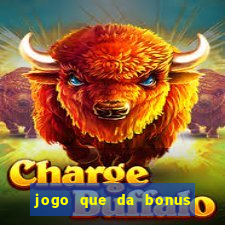 jogo que da bonus para jogar