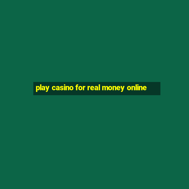 play casino for real money online