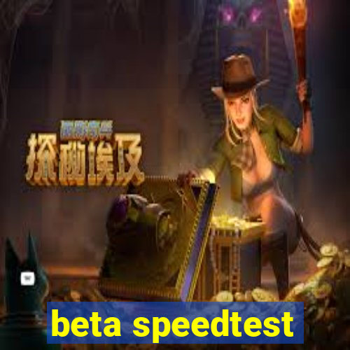 beta speedtest