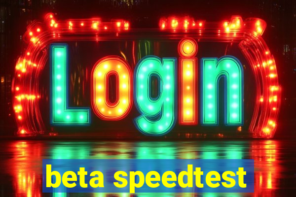 beta speedtest