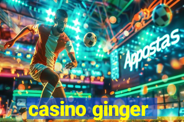 casino ginger