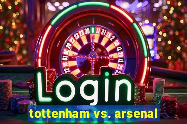 tottenham vs. arsenal