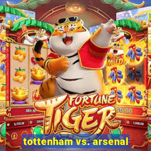 tottenham vs. arsenal