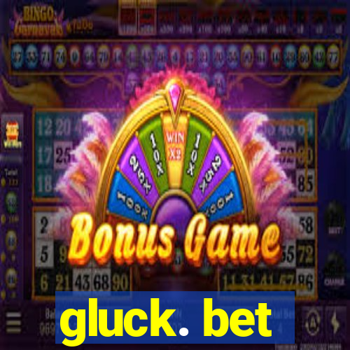 gluck. bet