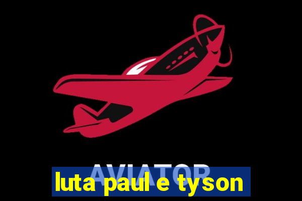 luta paul e tyson