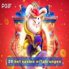 20 bet casino erfahrungen