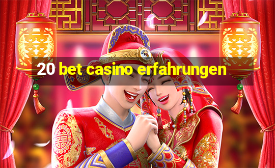 20 bet casino erfahrungen