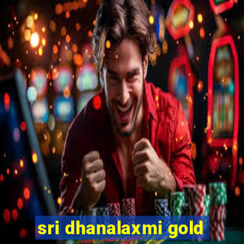 sri dhanalaxmi gold